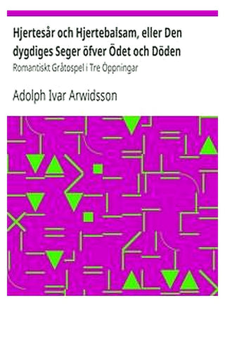 Hjertesår och Hjertebalsam, eller Den dygdiges Seger öfver Ödet och Döden