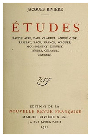 Études: Baudelaire, Paul Claudel, André Gide, Rameau, Bach, Franck, Wagner, Moussorgsky, Debussy, Ingres, Cézanne, Gauguin