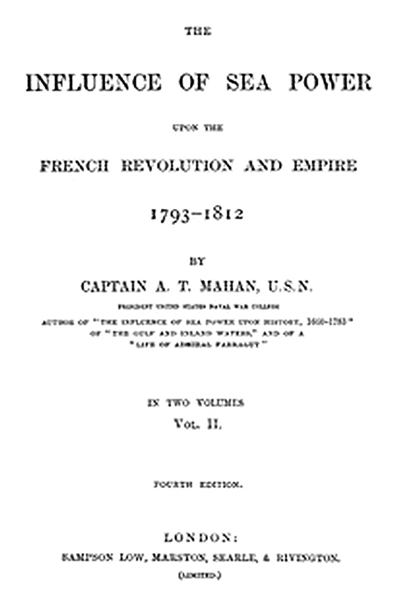 The Influence of Sea Power upon the French Revolution and Empire 1793-1812, vol 2