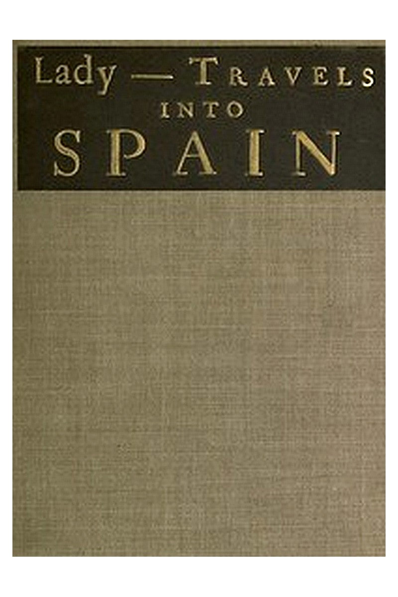 The Ingenious and Diverting Letters of the Lady ---- Travels into Spain
