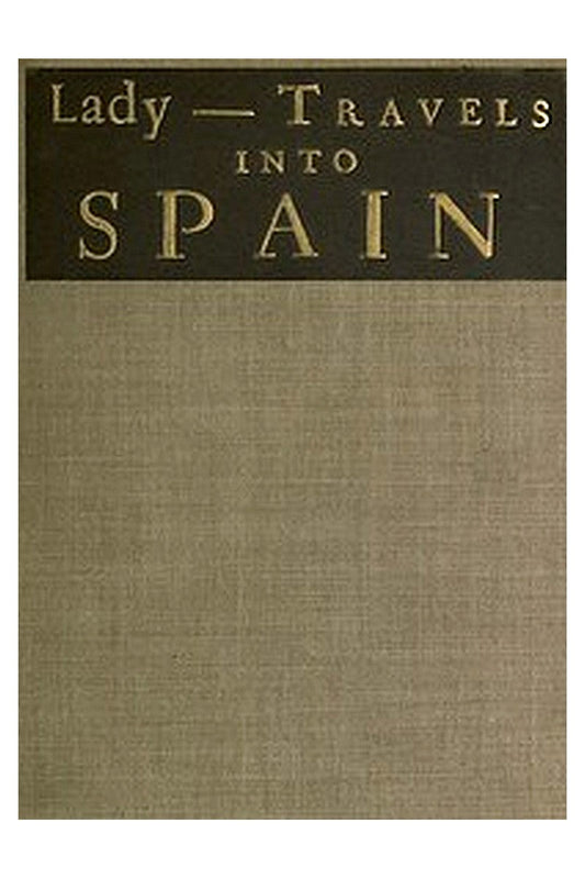 The Ingenious and Diverting Letters of the Lady ---- Travels into Spain
