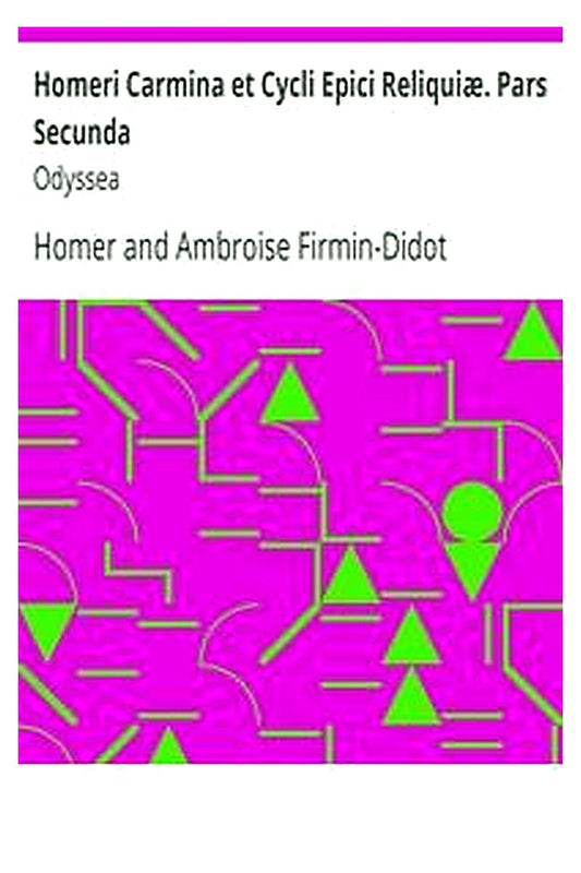 Homeri Carmina et Cycli Epici Reliquiæ. Pars Secunda: Odyssea
