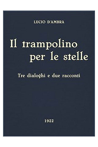 Il trampolino per le stelle: Tre dialoghi e due racconti