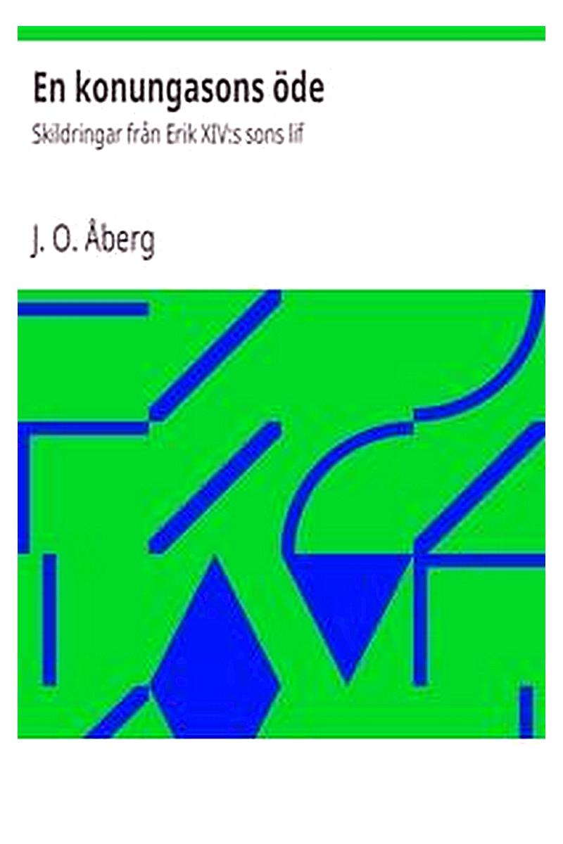 En konungasons öde: Skildringar från Erik XIV:s sons lif