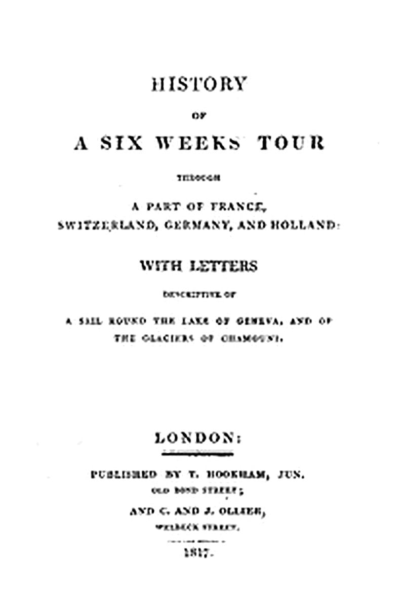History of a Six Weeks' Tour Through a Part of France, Switzerland, Germany, and Holland:
