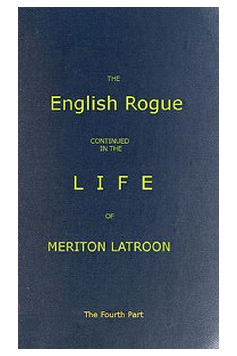 The English Rogue: Continued in the Life of Meriton Latroon, and Other Extravagants: The Fourth Part