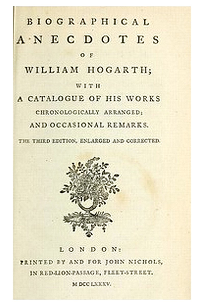 Biographical Anecdotes of William Hogarth, With a Catalogue of His Works