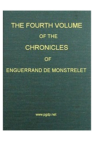 The Chronicles of Enguerrand de Monstrelet, Vol. 04 [of 13]
