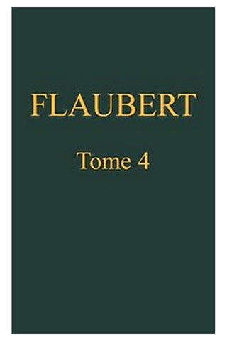 OEuvres complètes de Gustave Flaubert, tome 4: L'éducation sentimentale, v. 2