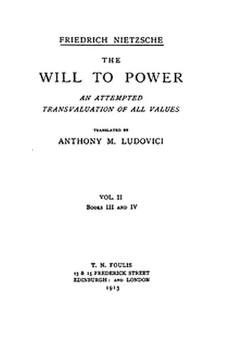 The Will to Power: An Attempted Transvaluation of All Values. Book III and IV