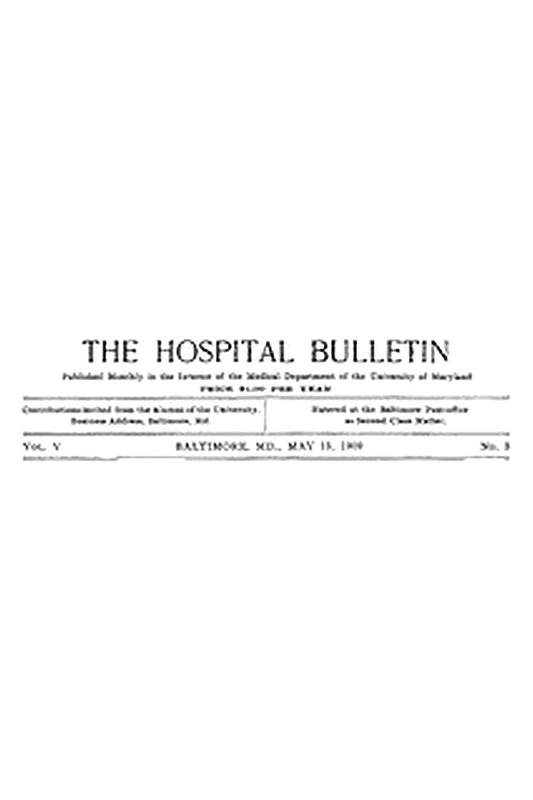 The Hospital Bulletin, Vol. V, No. 3, May 15, 1909