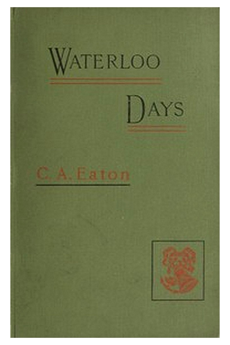 Waterloo Days: The narrative of an Englishwoman resident at Brussels in June 1815