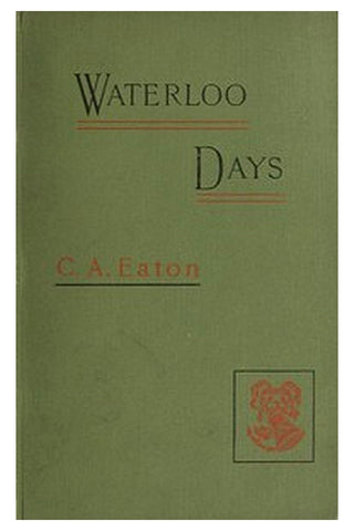 Waterloo Days: The narrative of an Englishwoman resident at Brussels in June 1815