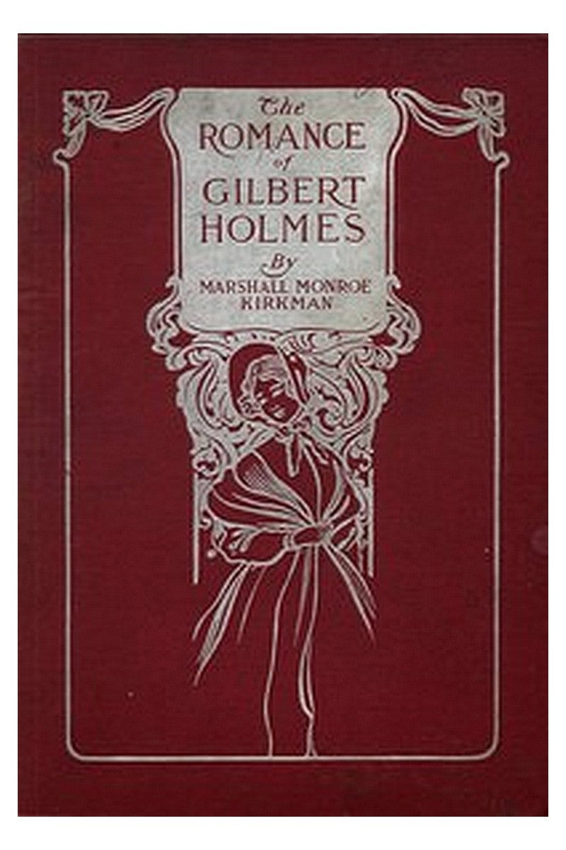 The Romance of Gilbert Holmes: An Historical Novel