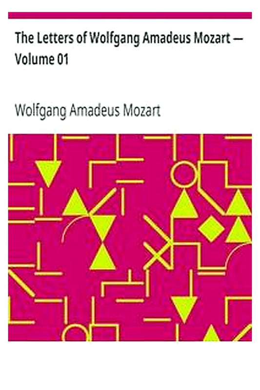 The Letters of Wolfgang Amadeus Mozart — Volume 01