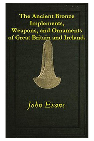 The Ancient Bronze Implements, Weapons, and Ornaments, of Great Britain and Ireland