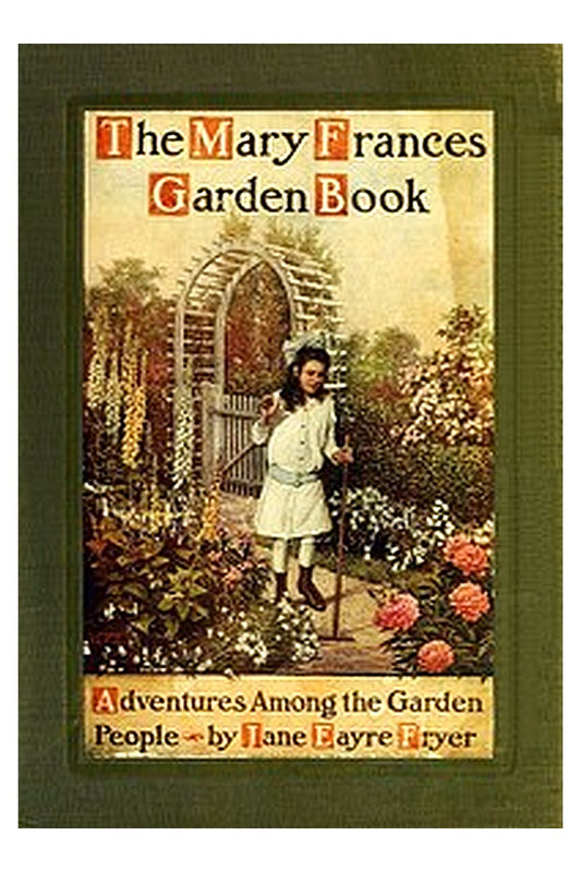 The Mary Frances Garden Book or, Adventures Among the Garden People