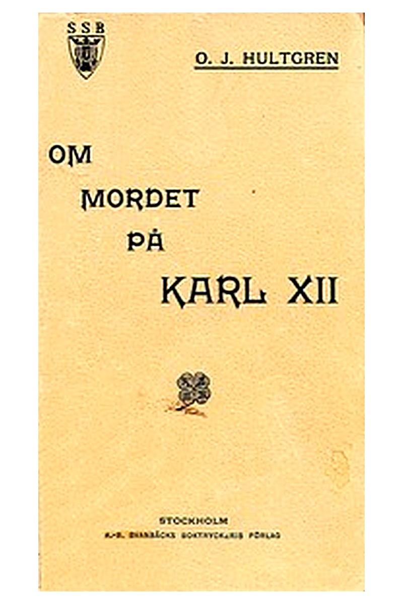 Om mordet på Karl XII: Historisk och juridisk undersökning