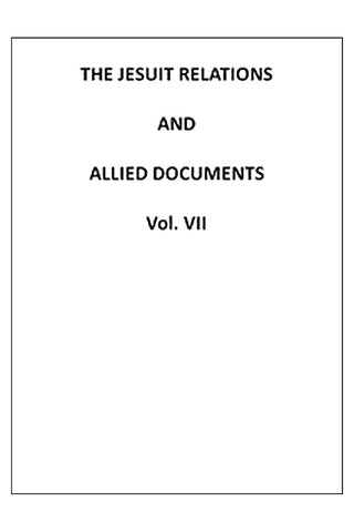 The Jesuit Relations and Allied Documents, Vol. 7: Quebec, Hurons, Cape Breton, 1634-1635