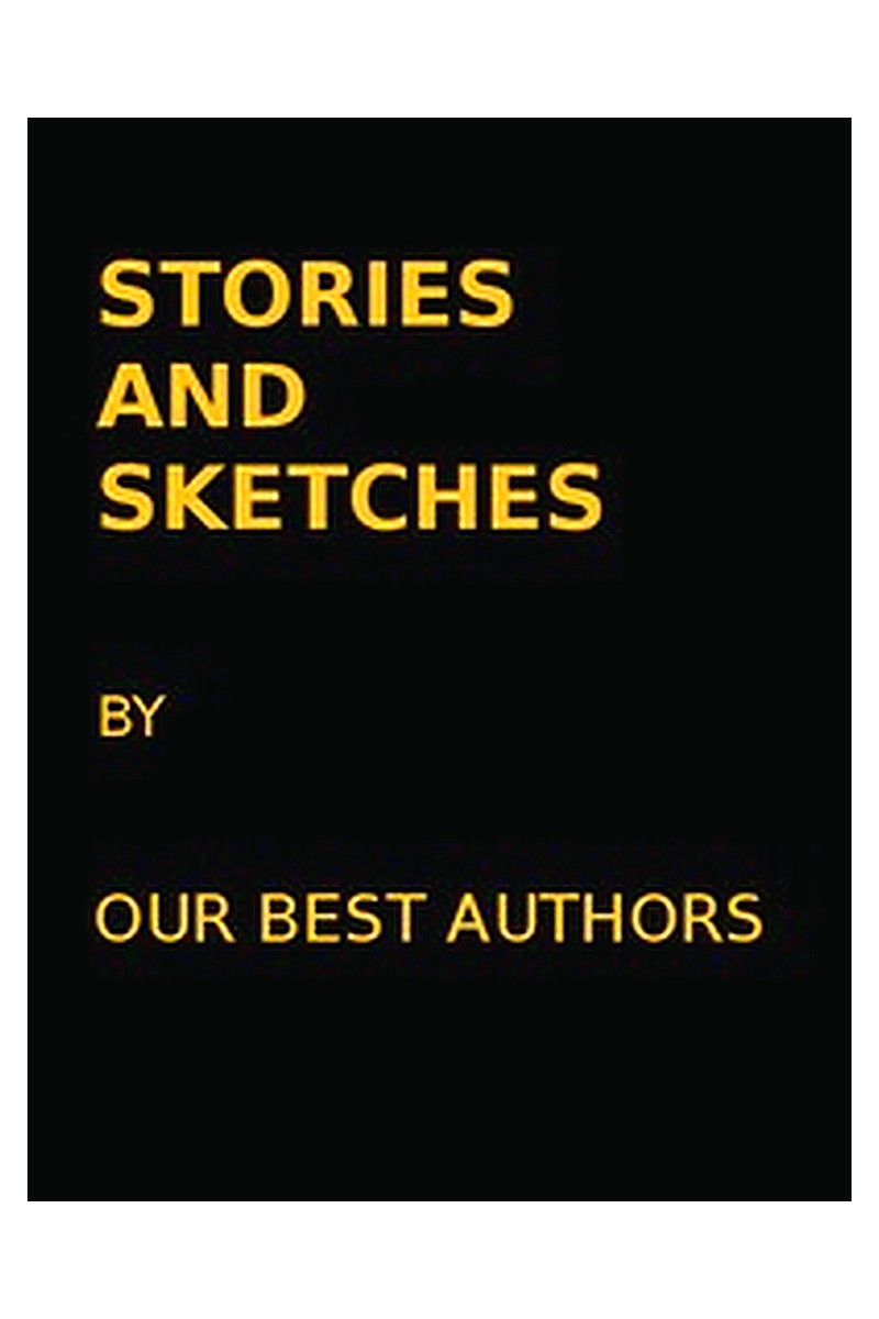 Stories and Sketches by our best authors