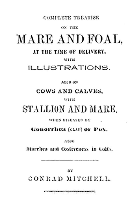 Complete Treatise on the mare and foal at the time of delivery, with illustrations
