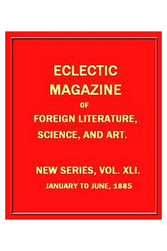 Eclectic Magazine of Foreign Literature, Science, and Art, February 1885