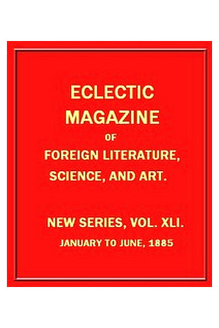 Eclectic Magazine of Foreign Literature, Science, and Art, February 1885