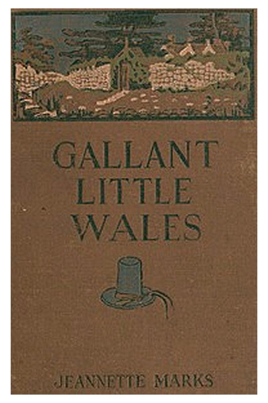 Gallant Little Wales: Sketches of its people, places and customs