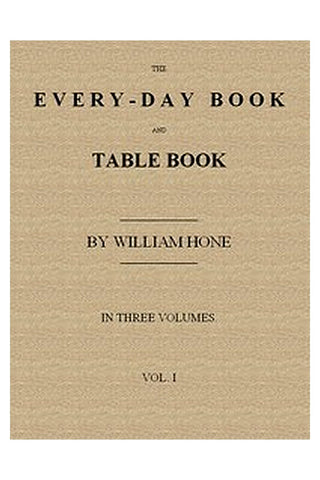 The Every-day Book and Table Book, v. 1 (of 3)
