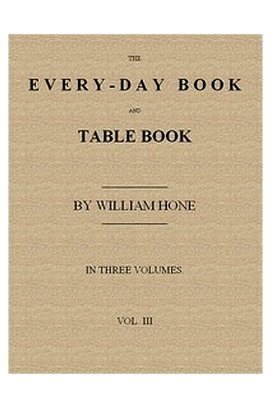 The Every-day Book and Table Book. v. 3 (of 3)

