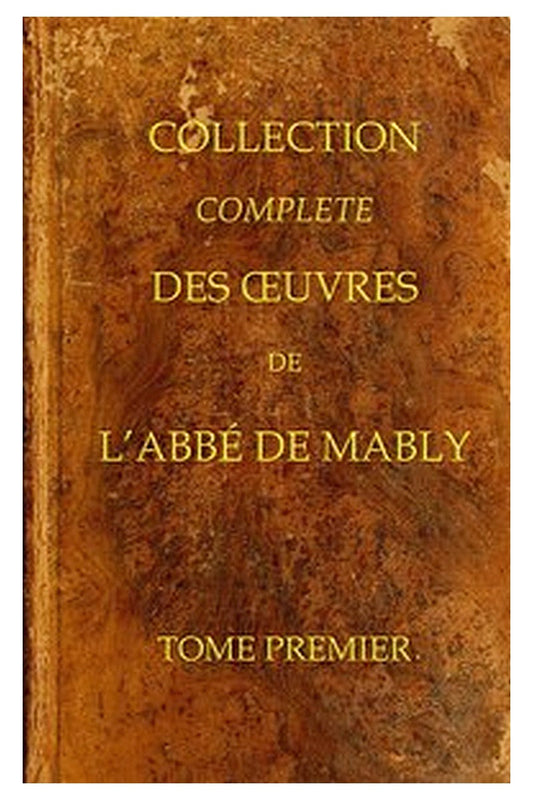Collection complète des oeuvres de l'Abbé de Mably, Volume 1 (of 15)