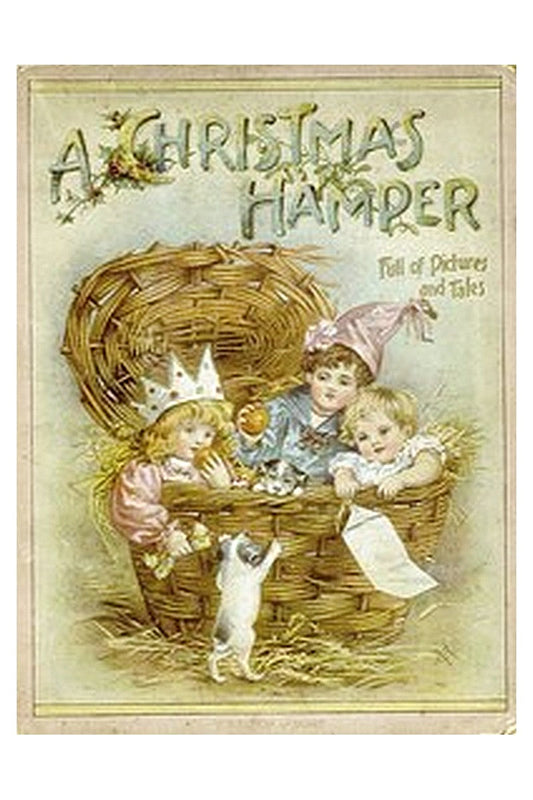 A Christmas Hamper: A Volume of Pictures and Stories for Little Folks