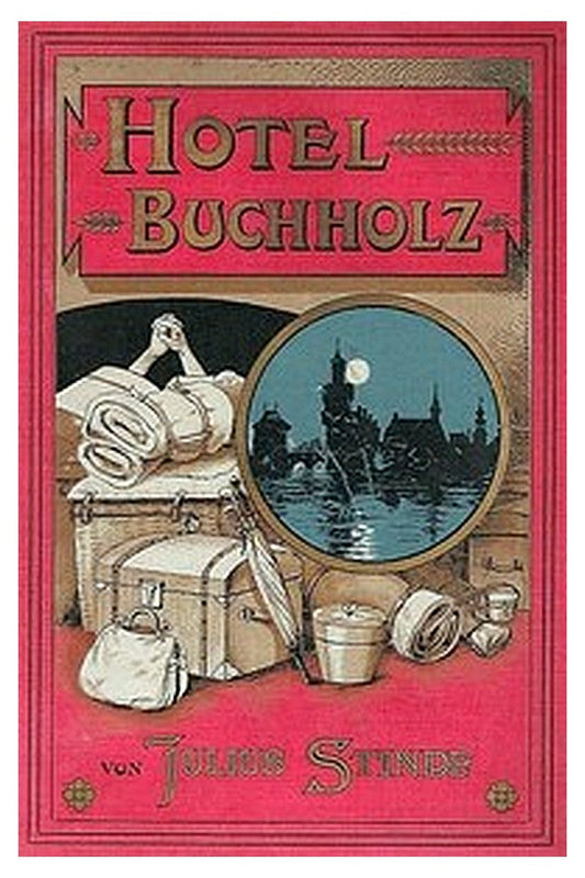 Hôtel Buchholz. Ausstellungs-Erlebnisse der Frau Wilhelmine Buchholz