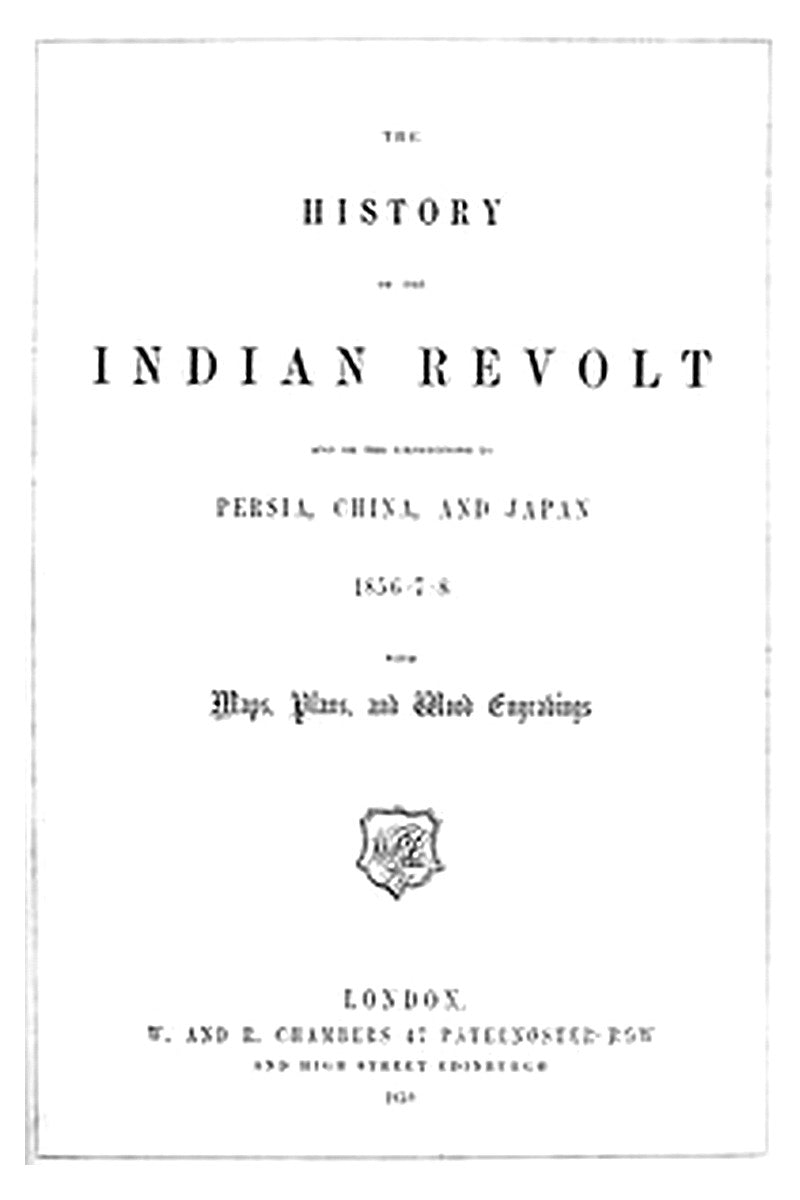 The History of the Indian Revolt and of the Expeditions to Persia, China and Japan, 1856-7-8