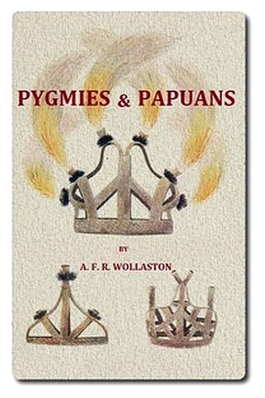 Pygmies and Papuans: The Stone Age Today in Dutch New Guinea