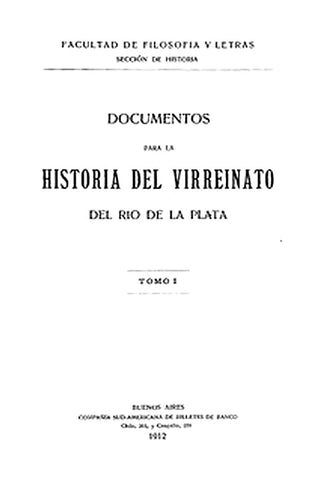 Documentos para la historia del virreinato del Rio de la Plata, tomo 1
