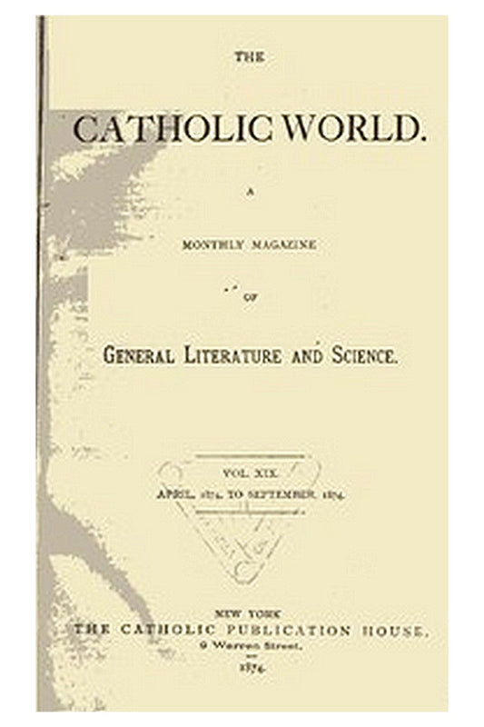 The Catholic World, Vol. 19, April 1874‐September 1874