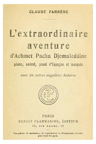 L'extraordinaire aventure d'Achmet Pacha Djemaleddine, pirate, amiral, grand d'Espagne et marquis