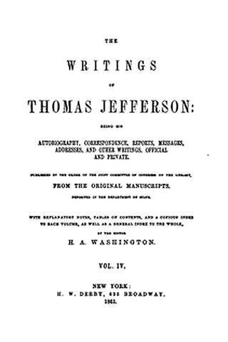 The Writings of Thomas Jefferson, Vol. 4 (of 9)
