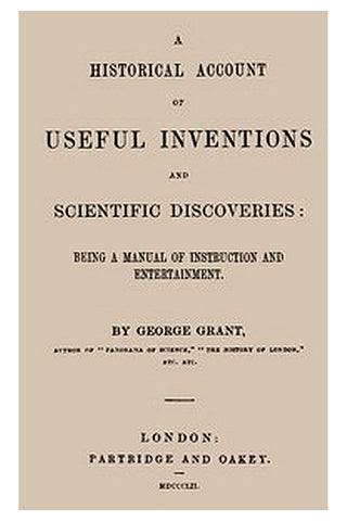 A Historical Account of Useful Inventions and Scientific Discoveries