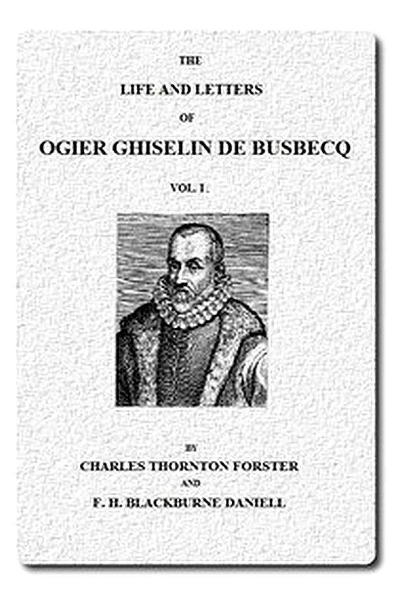 The Life and Letters of Ogier Ghiselin de Busbecq, Vol. 1 (of 2)