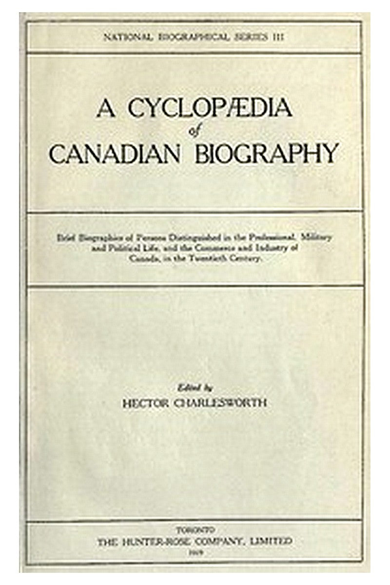 A Cyclopædia of Canadian Biography
