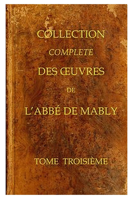 Collection complète des oeuvres de l'Abbé de Mably, Volume 3 (of 15)