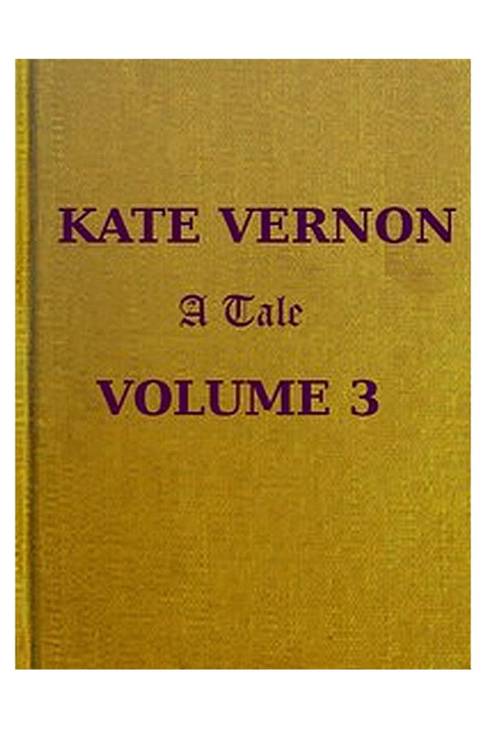 Kate Vernon: A Tale. Vol. 3 (of 3)