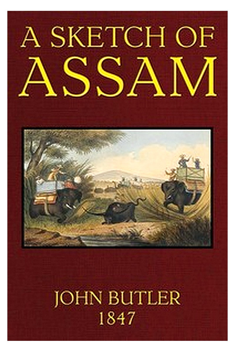 A Sketch of Assam: With some account of the Hill Tribes