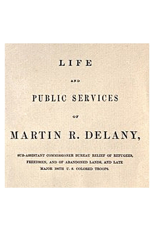 Life and public services of Martin R. Delany
