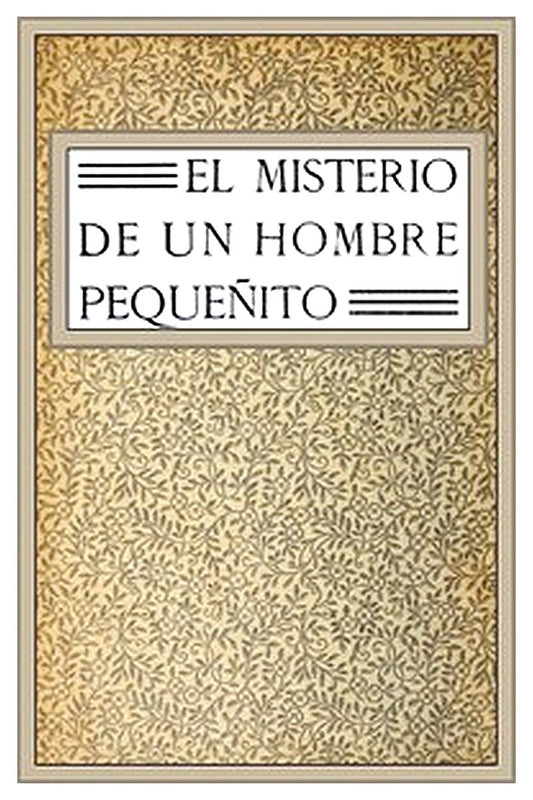 El misterio de un hombre pequeñito: novela