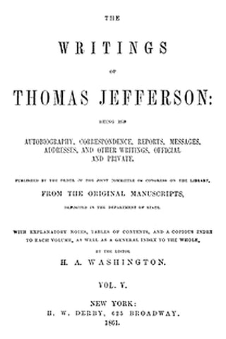 The Writings of Thomas Jefferson, Vol. 5 (of 9)
