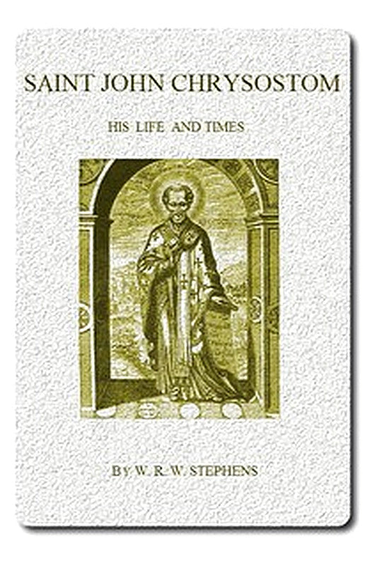 Saint John Chrysostom, His Life and Times
