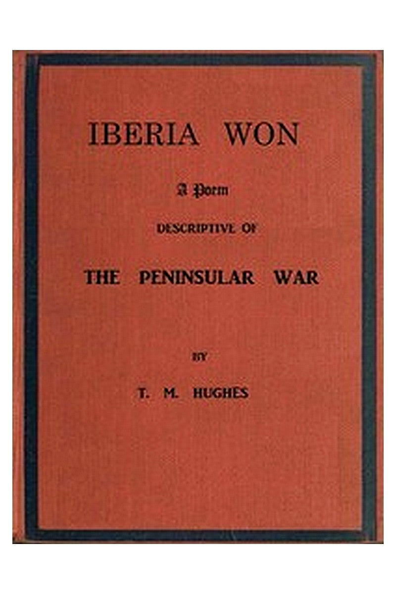 Iberia Won; A poem descriptive of the Peninsular War
